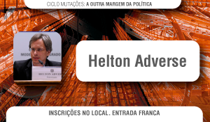 Na segunda-feira (28), Helton Adverse fala sobre As formas da Antipolítica no Ciclo Mutações