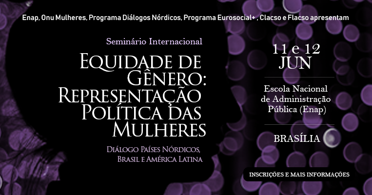 Inscrições abertas: Seminário Internacional Equidade de Gênero Representação Política de Mulheres - Diálogo Países Nórdicos, Brasil e América Latina