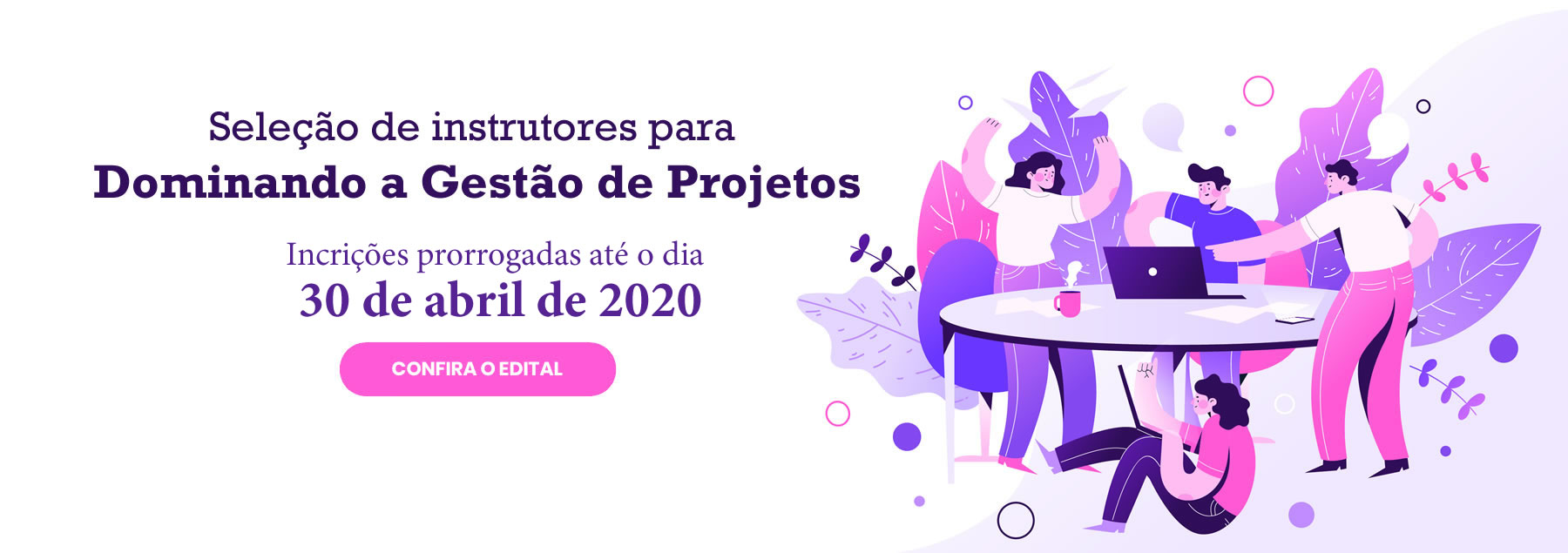 Seleção de instrutores do curso Dominando a Gestão de Projetos tem inscrições prorrogadas