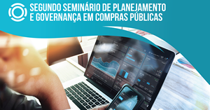 Inscrições abertas para o segundo Seminário de Planejamento e Governança em Compras Públicas